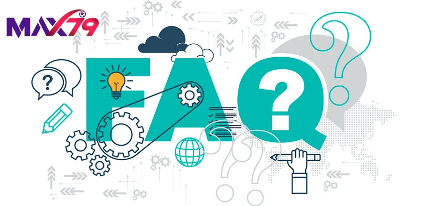 Câu hỏi thường gặp khi tham gia max79
